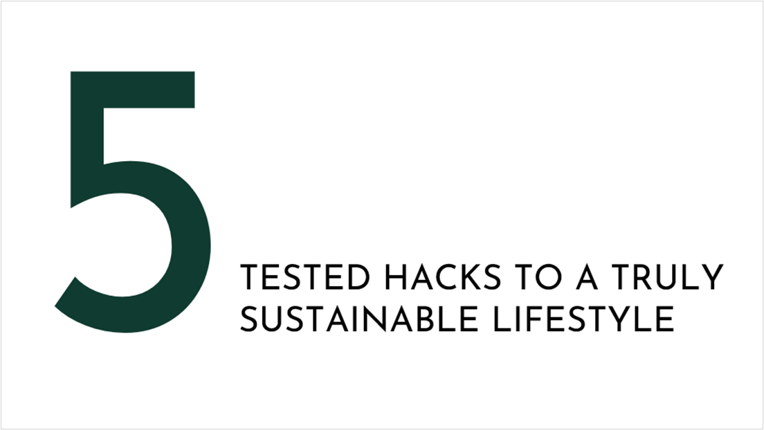 5 Tested Hacks to a Truly Sustainable Lifestyle